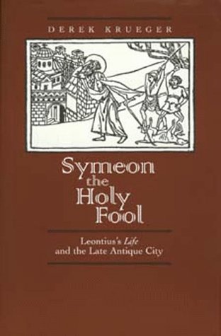 9780520089112: Symeon the Holy Fool: Leontius's Life and the Late Antique City: 25 (Transformation of the Classical Heritage)