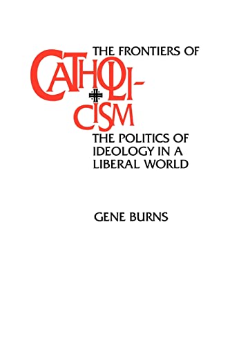 Beispielbild fr The Frontiers of Catholicism The Politics of Ideology in a Liberal World (New Directions in Cultural Analysis) zum Verkauf von Biblioceros Books