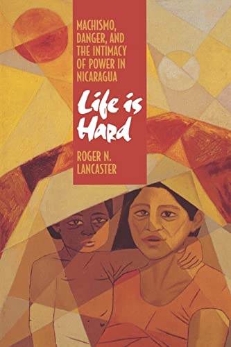 Beispielbild fr Life is Hard: Machismo, Danger, and the Intimacy of Power in Nicaragua zum Verkauf von BooksRun