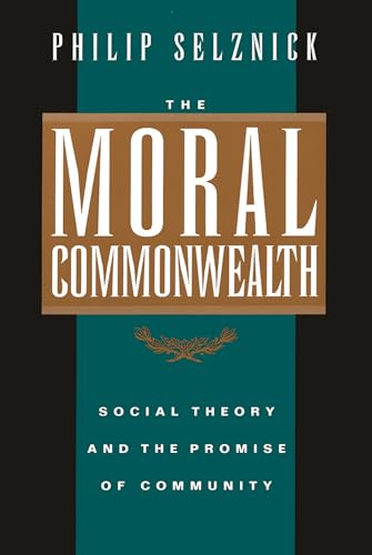 The Moral Commonwealth: Social Theory and the Promise of Community (9780520089341) by Selznick, Philip