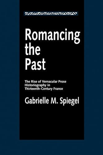Stock image for Romancing the Past: The Rise of Vernacular Prose Historiography in Thirteenth-Century France for sale by ThriftBooks-Dallas