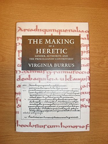 Beispielbild fr The Making of a Heretic: Gender, Authority, and the Priscillianist Controversy (Transformation of the Classical Heritage) zum Verkauf von Powell's Bookstores Chicago, ABAA