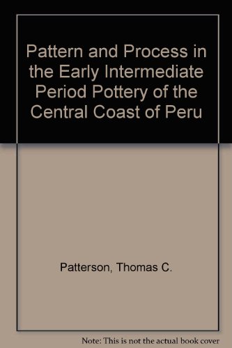 Pattern and Process in the Early Intermediate Period Pottery of the Central Coast of Peru (9780520090026) by Thomas C. Patterson