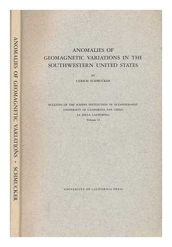 Stock image for Anomalies of geomagnetic variations in the Southwestern United States (Bulletin of the Scripps Institution of Oceanography, University of California, San Diego, La Jolla, California, v. 13) for sale by HPB-Diamond