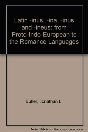 Latin -inus, -ina, -inus and -ineus :; from Proto-Indo-European to the Romance languages