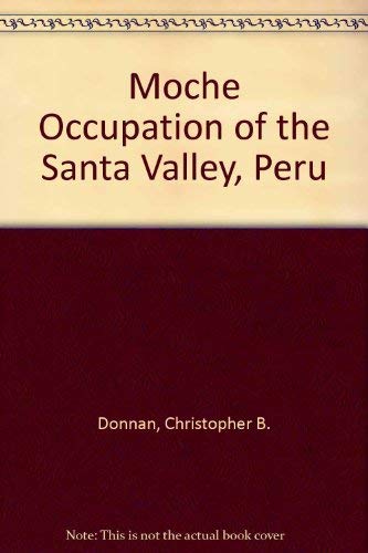 Imagen de archivo de Moche Occupation of the Santa Valley, Peru, a la venta por ThriftBooks-Dallas