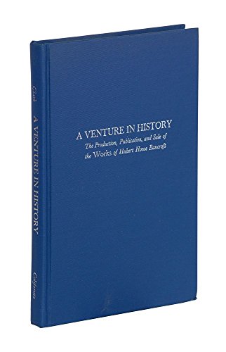 Venture in History the Production Publication and Sale of the Works of Hubert Howe Bancroft (9780520094178) by Clark, Harry