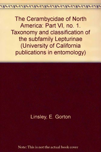 The Cerambycidae of North America: Part VI, no. 1. Taxonomy and classification of the subfamily Lepturinae (University of California publications in entomology) (9780520094253) by Linsley, E. Gorton