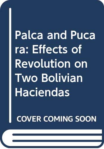 Stock image for Palca and Pucara. A Study of the Effects of Revolution on two Bolivian Haciendas. University of California Publications in Anthropology, Volume 9 for sale by Zubal-Books, Since 1961