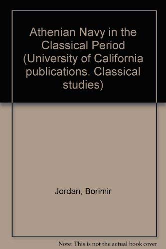 THE ATHENIAN NAVY IN THE CLASSICAL PERIOD A Study of Athenian Naval Administration and Military O...