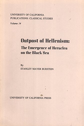 Outpost of Hellenism: The emergence of Heracles on the Black Sea (University of California publications : Classical studies ; v. 14) (9780520095304) by Burstein, Stanley Mayer