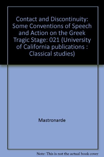 Contact and Discontinuity: Some Conventions of Speech and Action on the Greek Tragic Stage (University of California Publications : Classical Studie) (English and Ancient Greek Edition) - Donald J. Mastronarde