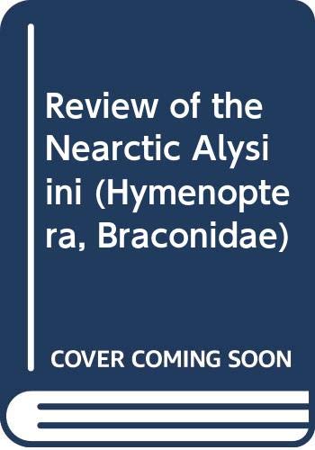 Beispielbild fr Review of the Nearctic Alysiini (Hymenoptera, Braconidae) with discussion of generic relationships within the tribe. University of California publications in entomology 88. zum Verkauf von Wissenschaftliches Antiquariat Kln Dr. Sebastian Peters UG