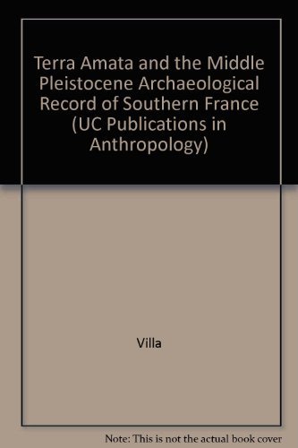 9780520096622: Terra Amata and the Middle Pleistocene Archaeological Record of Southern France: v. 13 (UC Publications in Anthropology)