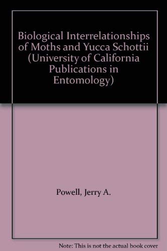9780520096813: Biological Interrelationships of Moths and Yucca Schottii: v. 100 (University of California publications in entomology)