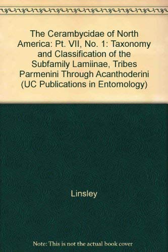 CerambycidÃ¦ of North America. Part VII, No. 1: Taxonomy and Classification of the Subfamily LamiinÃ¦, Tribes Parmenini through Acanthoderini (UC Publications in Entomology) (9780520096905) by Linsley, E. Gorton; Chemsak, John A.