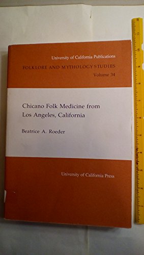 Chicano Folk Medicine From Los Angeles, California (UC Publications in Folklore and Mythology Stu...
