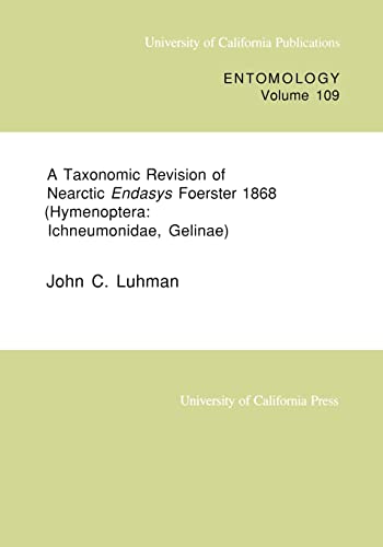 9780520097575: A Taxonomic Revision of Nearctic Endasys Foerster 1868 (Hymenoptera: Ichneumonid, Gelin) (UC Publications in Entomology)