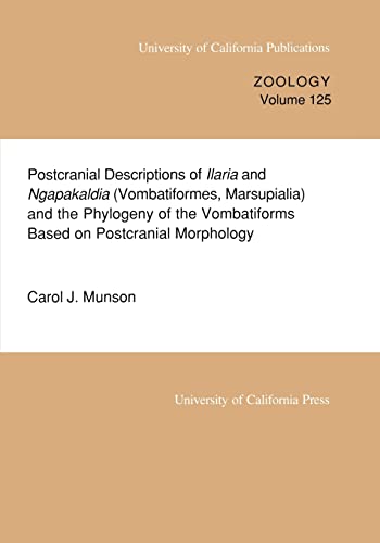 9780520097728: Postcranial Descriptions of Ilaria and Ngapakaldia (Vombatiformes, Marsupialia) and the Phylogeny of the Vombatiforms Based on Postcranial Morphology (Uc Publications in Zoology): Volume 125