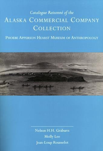 9780520097834: Catalogue Raisonne of the Alaska Commercial Company Collection – Phoebe Apperson Hearst Museum of Anthropology: 21 (UC Publications in Anthropology)
