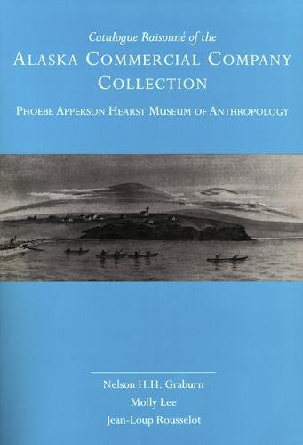 9780520097834: Catalogue Raisonn of the Alaska Commercial Company Collection: Phoebe Apperson Hearst Museum of Anthropology (UC Publications in Anthropology)