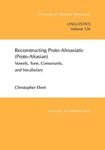 Beispielbild fr Reconstructing Proto-Afroasiatic (Proto-Afrasian) : Vowels, Tone, Consonants, and Vocabulary zum Verkauf von Better World Books