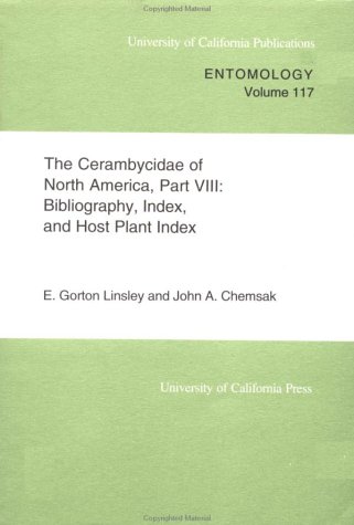 The CerambycidÃ¦ of North America, Part VIII: Bibliography, Index, and Host Plant Index (UC Publications in Entomology) (9780520098190) by Linsley, E. Gorton; Chemsak, John A.