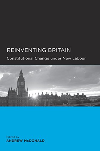 Stock image for Reinventing Britain: Constitutional Change under New Labour (Global, Area, and International Archive) [Paperback] McDonald, Andrew; Bevir, Mark; Citrin, Jack; Fletcher, Joseph; Hazell, Robert; Henderson, Ailsa; Malleson, Kate; Parsons, Craig; MacKenzie, Kenneth and Riddell, Peter for sale by The Compleat Scholar