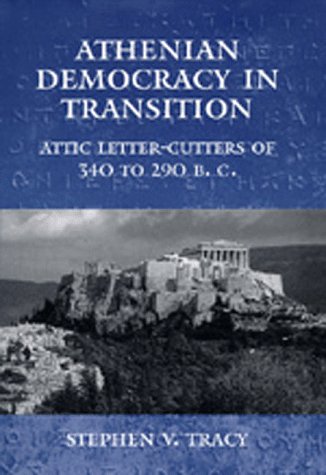 Beispielbild fr Athenian Democracy in Transition: Attic Letter-Cutters of 340 to 290 B.C. zum Verkauf von Windows Booksellers