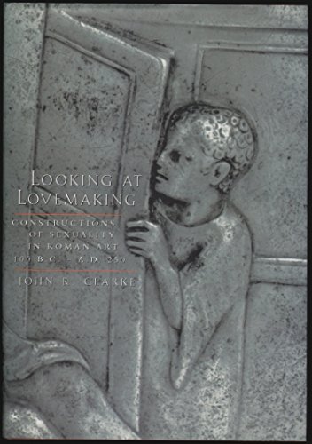 Beispielbild fr Looking at Lovemaking: Constructions of Sexuality in Roman Art, 100 B.C. - A.D. 250 zum Verkauf von Second Story Books, ABAA