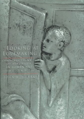 9780520200241: Looking at Lovemaking: Constructions of Sexuality in Roman Art, 100 B.C. A.D. 250