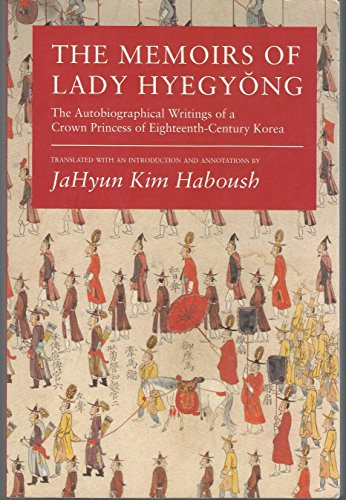 The Memoirs of Lady Hyegyong: The Autobiographical Writings of a Crown Princess of Eighteenth-Cen...