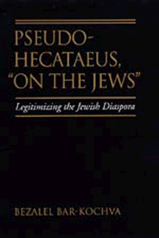 9780520200593: Pseudo Hecataeus, "On the Jews": Legitimizing the Jewish Diaspora: 21 (Hellenistic Culture and Society)