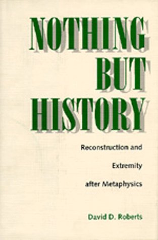 Beispielbild fr Nothing but History : Reconstruction and Extremity after Metaphysics zum Verkauf von Better World Books