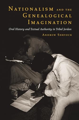 Nationalism and the Genealogical Imagination: Oral History and Textual Authority in Tribal Jordan (Comparative Studies on Muslim Societies) (Volume 23) (9780520201019) by Shryock, Andrew