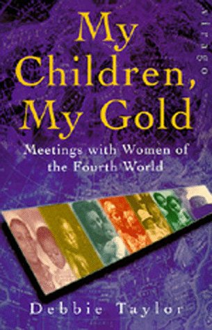 Stock image for My Children, My Gold: Meetings with Women of the Fourth World for sale by Decluttr
