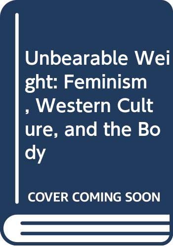 9780520201484: Unbearable Weight: Feminism, Western Culture, and the Body