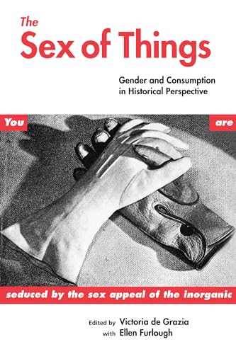 Beispielbild fr The Sex of Things : Gender and Consumption in Historical Perspective zum Verkauf von Better World Books