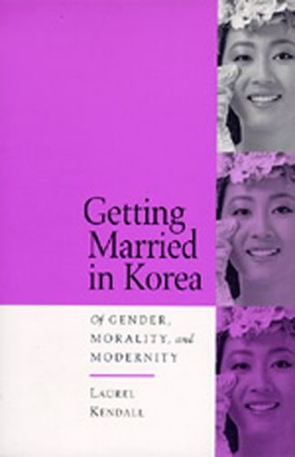 9780520201989: Getting Married in Korea: Of Gender, Morality, and Modernity