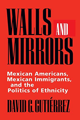 Stock image for Walls and Mirrors: Mexican Americans, Mexican Immigrants, and the Politics of Ethnicity for sale by Dream Books Co.