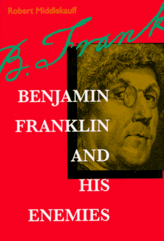 Benjamin Franklin and His Enemies - Middlekauff, Robert