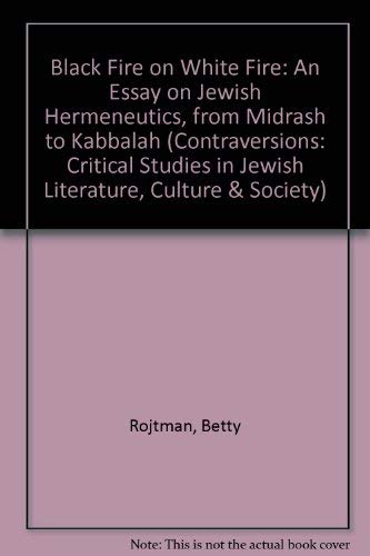 9780520203204: Black Fire on White Fire: An Essay on Jewish Hermeneutics, from Midrash to Kabbalah: 10 (Contraversions: Critical Studies in Jewish Literature, Culture, and Society)