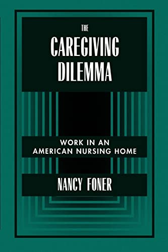 9780520203372: The Caregiving Dilemma: Work in an American Nursing Home