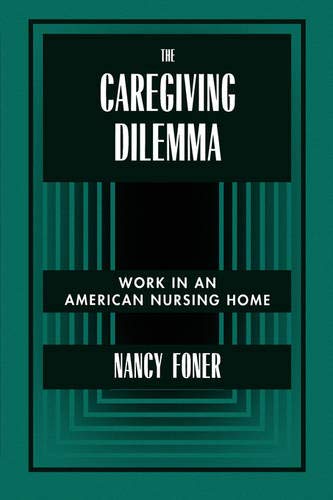 Imagen de archivo de The Caregiving Dilemma: Work in an American Nursing Home a la venta por SecondSale