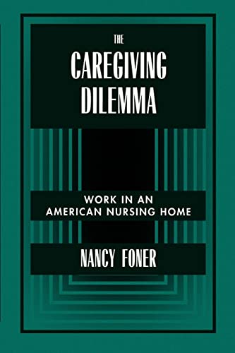 Stock image for The Caregiving Dilemma: Work in an American Nursing Home for sale by SecondSale