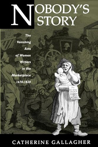 Imagen de archivo de Nobody's Story: The Vanishing Acts of Women Writers in the Marketplace, 1670-1820 (New Historicism-Studies in Cultural Poetics, No. 31) (Volume 31) a la venta por BooksRun