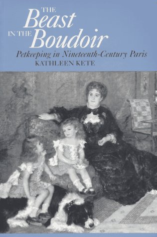 Beispielbild fr The Beast in the Boudoir: Petkeeping in Nineteenth-Century Paris zum Verkauf von KuleliBooks