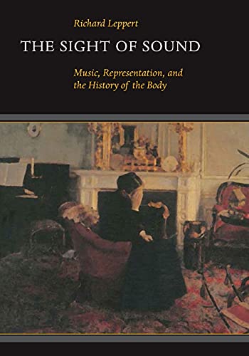 Imagen de archivo de The Sight of Sound: Music, Representation, and the History of the Body a la venta por Goodbookscafe