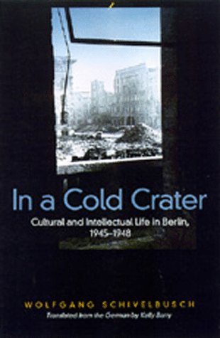 Stock image for In a Cold Crater: Cultural and Intellectual Life in Berlin, 1945-1948: 18 (Weimar & Now: German Cultural Criticism) for sale by Murphy-Brookfield Books
