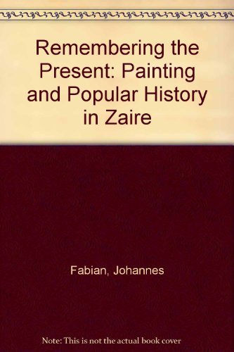 9780520203754: Remembering the Present: Painting and Popular History in Zaire